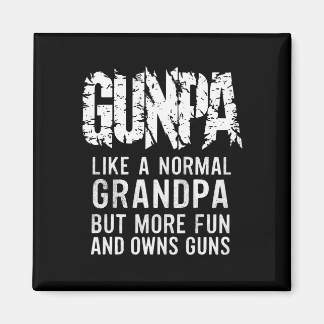 GUNPA Like A Normal Grandpa But More Fun And Owns  Magnet (Front)