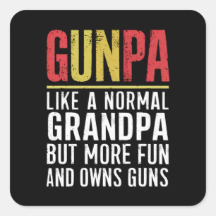 Gunpa Like A Normal Grandpa But More Fun And Owns  Square Sticker