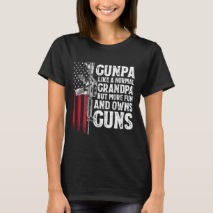 Gunpa Like A Normal Grandpa Fun And Owns Guns (on  T-Shirt