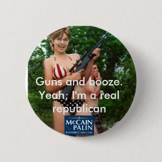 Guns and booze. 6 cm round badge