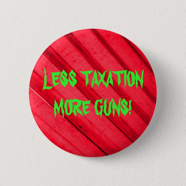 Guns and Taxes 6 Cm Round Badge (Front)