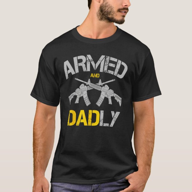 Guns Armed And Dadly, Funny Deadly Father T-Shirt (Front)