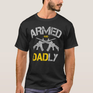 Guns Armed And Dadly, Funny Deadly Father T-Shirt