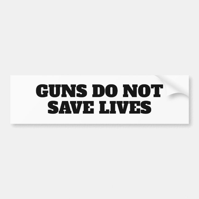 Guns do not save lives bumper sticker (Front)
