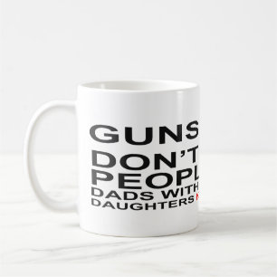 Guns Don't Kill Dads with pretty daughters do Mugs
