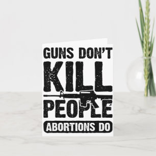 Guns Don't Kill People Abortions Do 2nd Amendment  Card