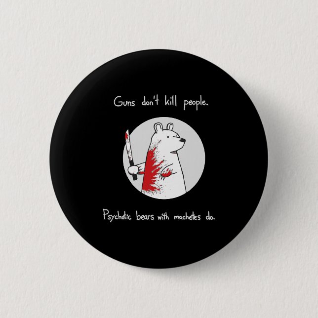 Guns Dont Kill People Bears With Machetes Do  6 Cm Round Badge (Front)