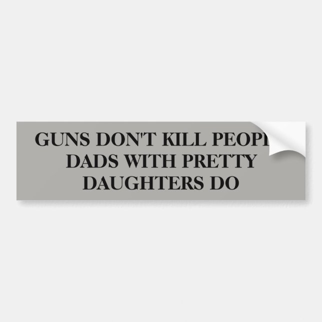 Guns Don't Kill People . . . Bumper Sticker (Front)