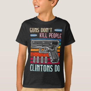 Guns Don't Kill People Clintons Do - Conservative  T-Shirt