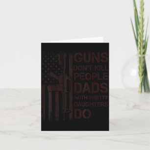 Guns Don't Kill People Dads With Pretty Daughters  Card