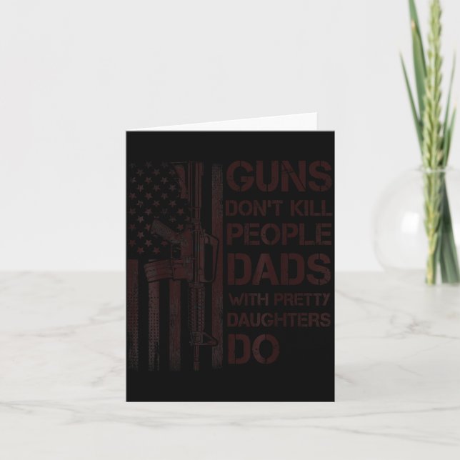 Guns Don't Kill People Dads With Pretty Daughters  Card (Front)