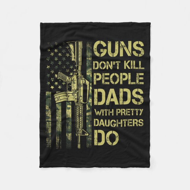 Guns Don't Kill People Dads With Pretty Daughters  Fleece Blanket (Front)