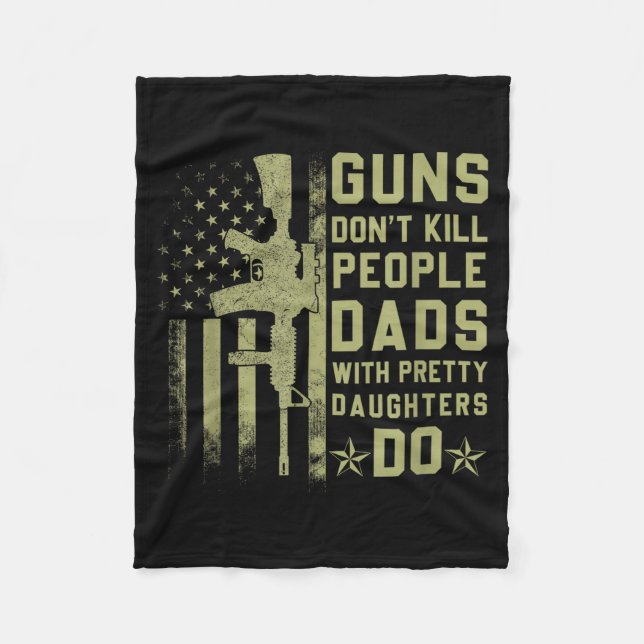 Guns Don't Kill People Dads With Pretty Daughters  Fleece Blanket (Front)