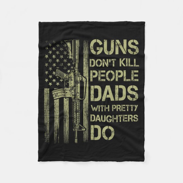 Guns Don't Kill People Dads With Pretty Daughters  Fleece Blanket (Front)