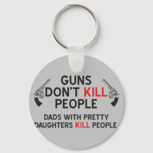 guns dont kill people dads with pretty daughters k key ring