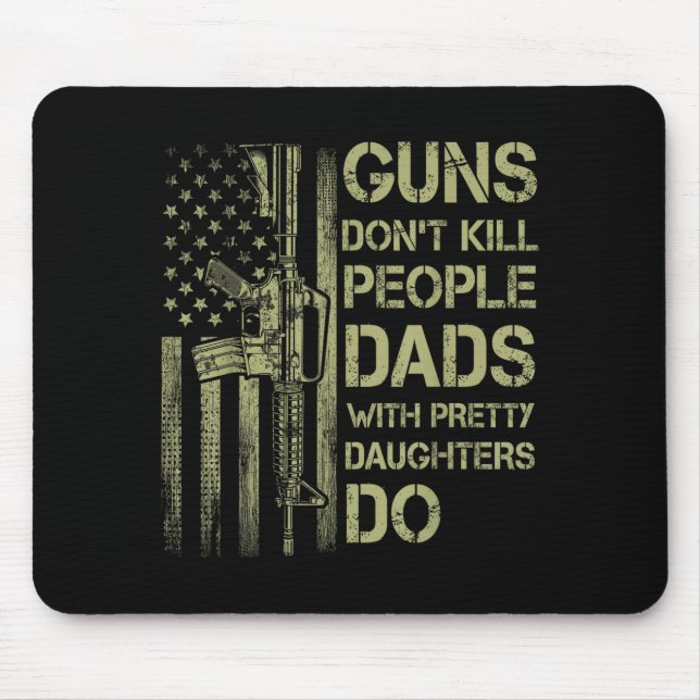 Guns Don't Kill People Dads With Pretty Daughters  Mouse Mat (Front)