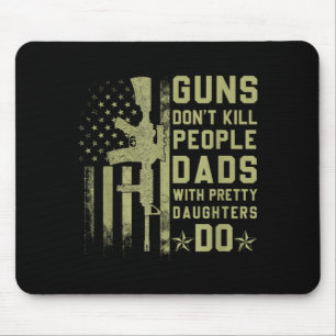 Guns Don't Kill People Dads With Pretty Daughters  Mouse Mat