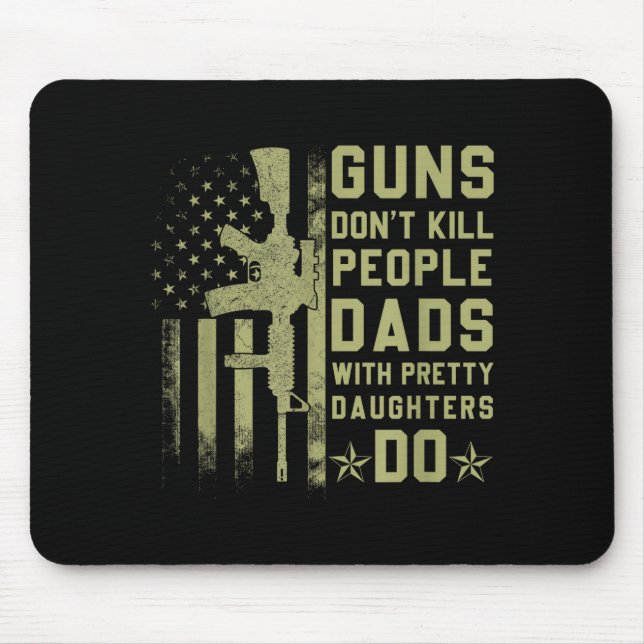 Guns Don't Kill People Dads With Pretty Daughters  Mouse Mat (Front)