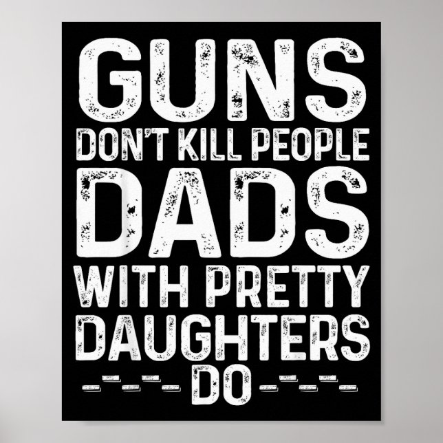 Guns Don't Kill People Dads With Pretty Daughters  Poster (Front)