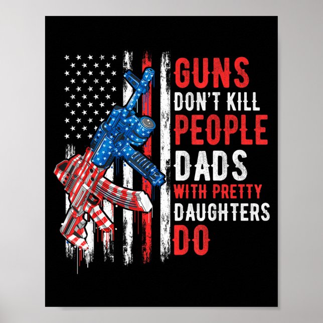 Guns Don't Kill People Dads With Pretty Daughters  Poster (Front)