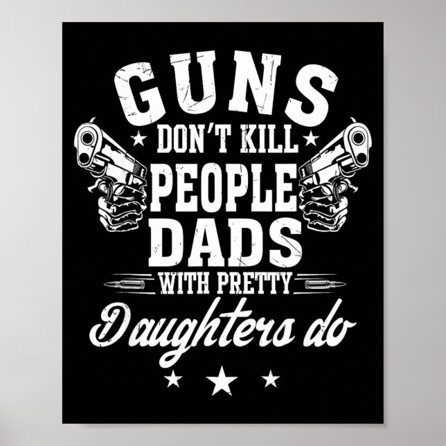 Guns Don't Kill People Dads With Pretty Daughters  Poster (Front)