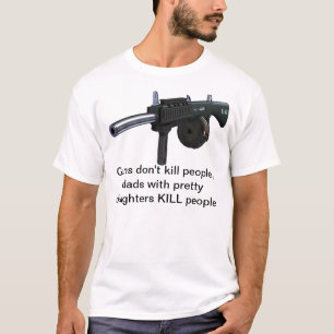 Guns Don't Kill People, Dads with Pretty Daughters T-Shirt