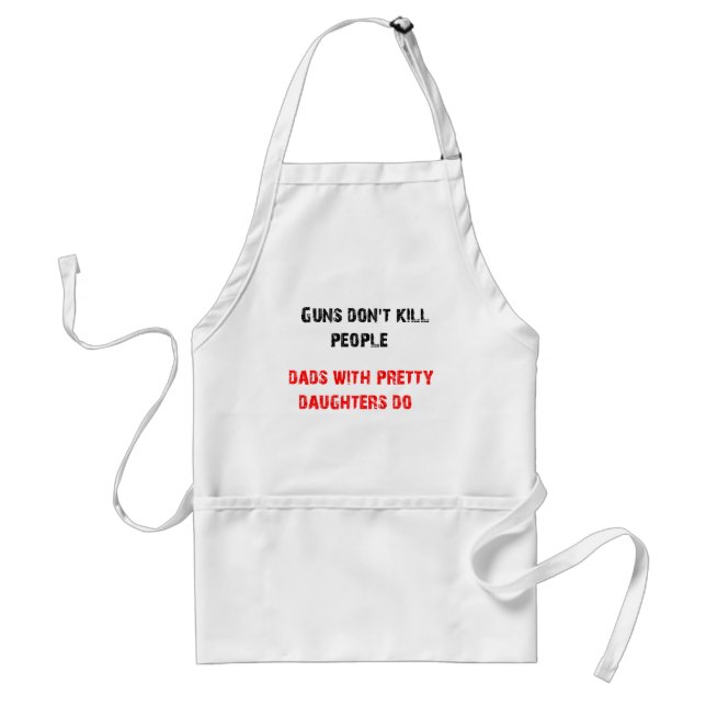 Guns don't kill people. For Dads with daughters Standard Apron (Front)