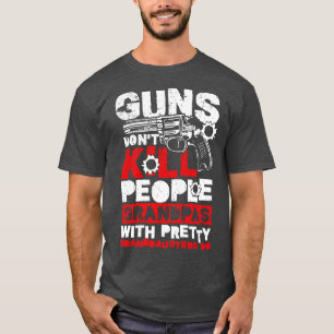 Guns dont kill People fun family relation gift T-Shirt