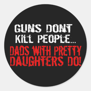 Guns Don't Kill People, Funny Dad/Daughter Classic Round Sticker