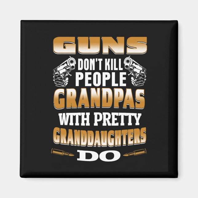Guns Don't Kill People Grandpas With Pretty Daught Magnet (Front)