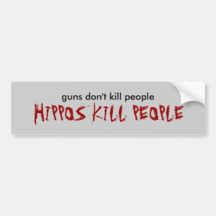 guns don't kill people, HIPPOS KILL PEOPLE Bumper Sticker
