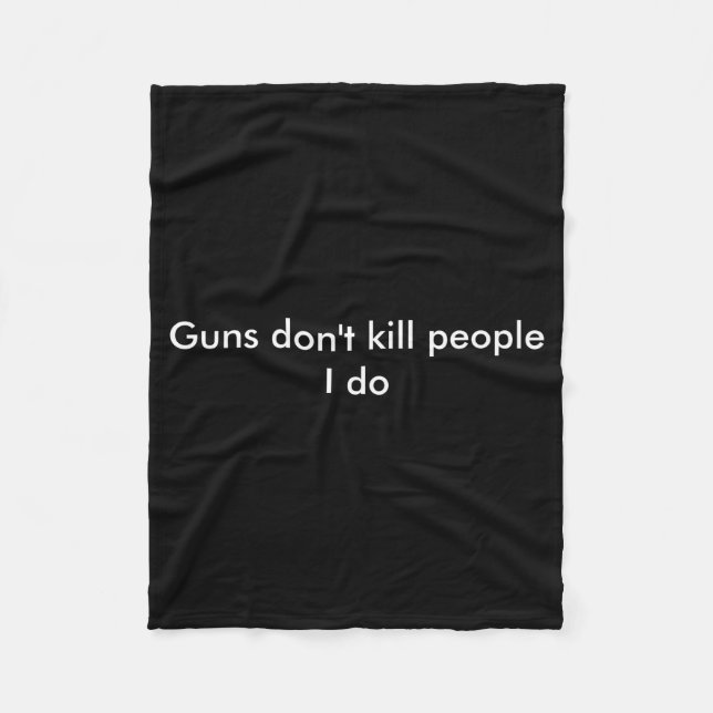 Guns Dont Kill People I Do  Fleece Blanket (Front)