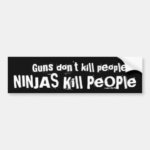 Guns don't kill people, NINJAS Kill People Bumper Sticker