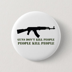 GUNS DON'T KILL PEOPLE, PEOPLE KILL PEOPLE 6 CM ROUND BADGE