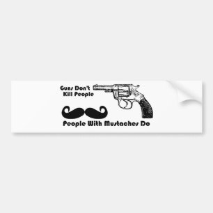 Guns Don't Kill People, People With Moustaches Do Bumper Sticker