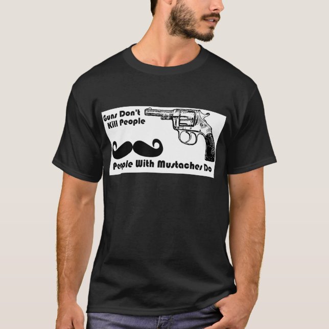 Guns Don't Kill People, People With Moustaches Do T-Shirt (Front)