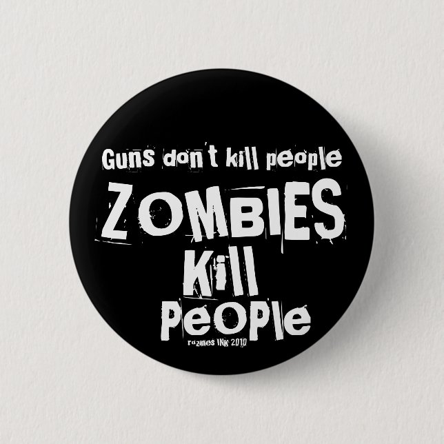 Guns don't kill people, ZOMBIES Kill People 6 Cm Round Badge (Front)