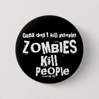 Guns don't kill people, ZOMBIES Kill People
