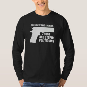 Guns Have Two Enemies Rust And Politicians 2 T-Shirt