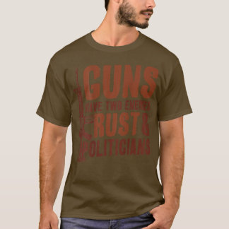 Guns Have Two Enemies Rust And Politicians Pro Gun T-Shirt