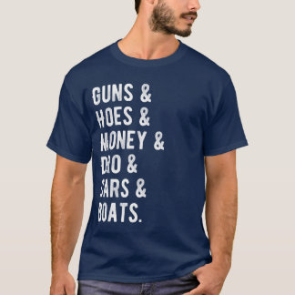 Guns hoes money dro cars boats funny T-Shirt