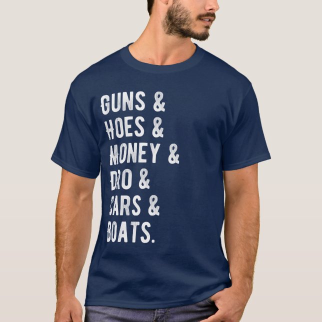 Guns hoes money dro cars boats funny T-Shirt (Front)