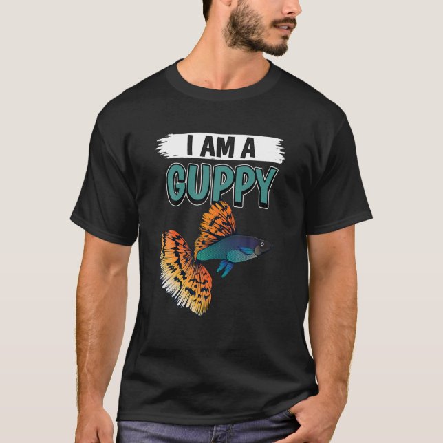 Guppies Quote Fish Aquarium Owner I Am A Guppy T-Shirt (Front)