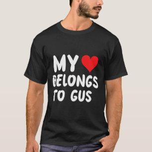Gus - My Heart Belongs To Gus - Love T-Shirt