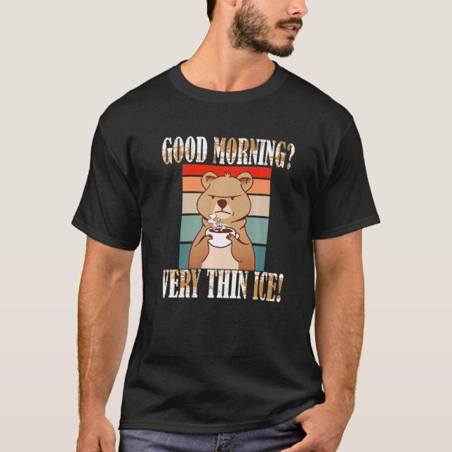 Guten Morgen Ganz Dünnes Eis Morgenmuffel Saying B T-Shirt (Front)