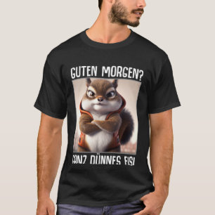 Guten Morgen Ganz thin ice coffee saying T-Shirt