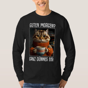 Guten Morgen Ganz thin ice sayings coffee T-Shirt