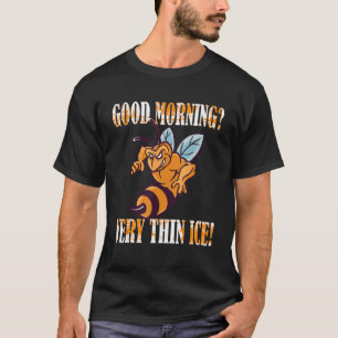 Guten Morgen Very thin ice  Morgenmuffel bee beeke T-Shirt