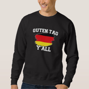 Guten Tag you all Germany idea good day german P Sweatshirt