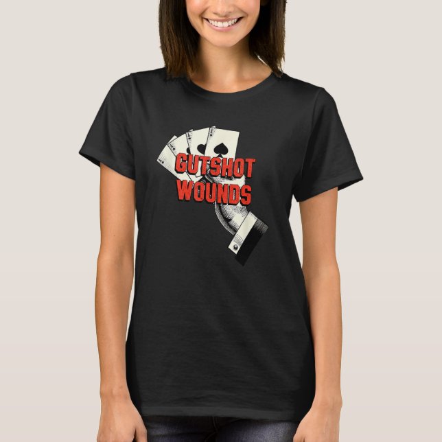Gutshot Wounds Gambler Casino Gambling Casino Play T-Shirt (Front)
